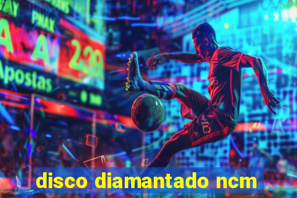 disco diamantado ncm